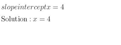 The slope intercept of x=4 is x=4